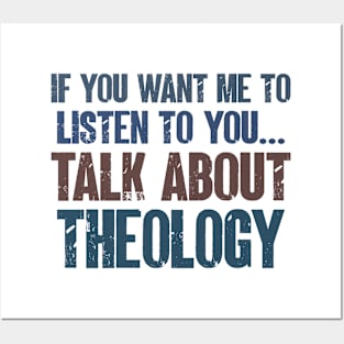 If You Want Me to Listen to You Talk About Theology Funny Theologian Gift Posters and Art